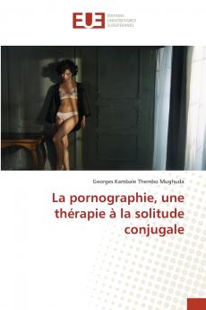La pornographie une thérapie à la solitude conjugale