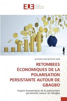 RETOMBEES ÉCONOMIQUES DE LA POLARISATION PERSISTANTE AUTOUR DE GBAGBO