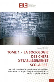 TOME 1 - LA SOCIOLOGIE DES CHEFS D'ETABLISSEMENTS SCOLAIRES