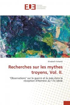 Recherches sur les mythes troyens Vol. II.