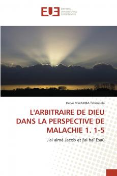 L'ARBITRAIRE DE DIEU DANS LA PERSPECTIVE DE MALACHIE 1. 1-5