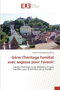 Gérer l'héritage familial avec sagesse pour l'avenir