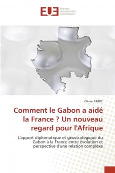 Comment le Gabon a aidé la France ? Un nouveau regard pour l'Afrique