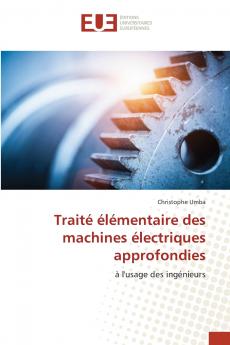 Traité élémentaire des machines électriques approfondies