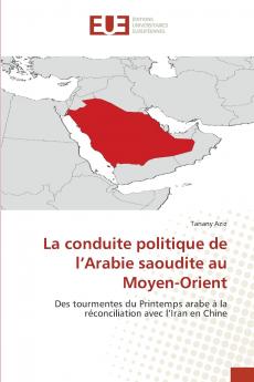 La conduite politique de l'Arabie saoudite au Moyen-Orient