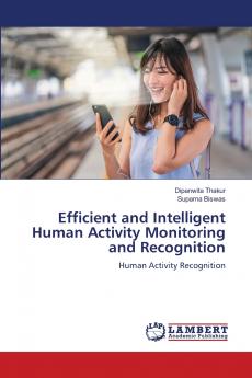 Efficient and Intelligent Human Activity Monitoring and Recognition