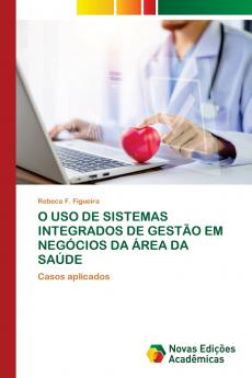 O USO DE SISTEMAS INTEGRADOS DE GESTÃO EM NEGÓCIOS DA ÁREA DA SAÚDE