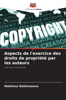Aspects de l'exercice des droits de propriété par les auteurs