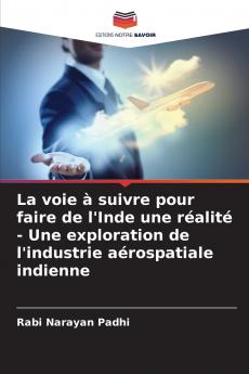 La voie à suivre pour faire de l'Inde une réalité - Une exploration de l'industrie aérospatiale indienne