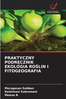 PRAKTYCZNY PODRĘCZNIK EKOLOGIA ROŚLIN I FITOGEOGRAFIA