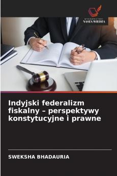 Indyjski federalizm fiskalny - perspektywy konstytucyjne i prawne