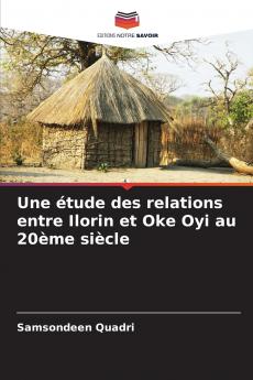 Une étude des relations entre Ilorin et Oke Oyi au 20ème siècle
