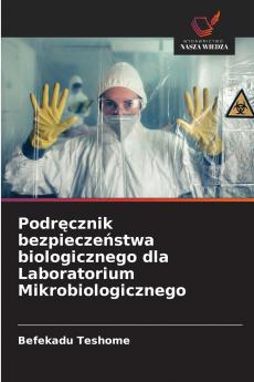 Podręcznik bezpieczeństwa biologicznego dla Laboratorium Mikrobiologicznego