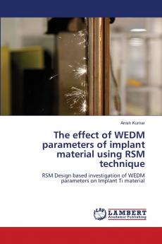 The effect of WEDM parameters of implant material using RSM technique