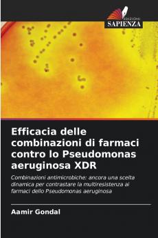 Efficacia delle combinazioni di farmaci contro lo Pseudomonas aeruginosa XDR