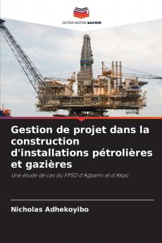 Gestion de projet dans la construction d'installations pétrolières et gazières