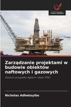 Zarządzanie projektami w budowie obiektów naftowych i gazowych