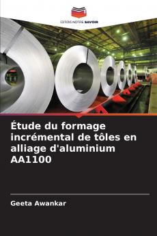 Étude du formage incrémental de tôles en alliage d'aluminium AA1100
