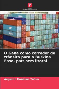 O Gana como corredor de trânsito para o Burkina Faso país sem litoral