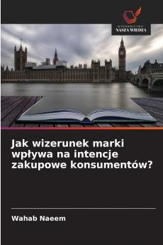 Jak wizerunek marki wpływa na intencje zakupowe konsumentów?