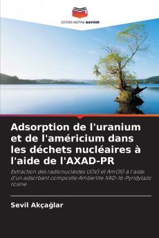 Adsorption de l'uranium et de l'américium dans les déchets nucléaires à l'aide de l'AXAD-PR
