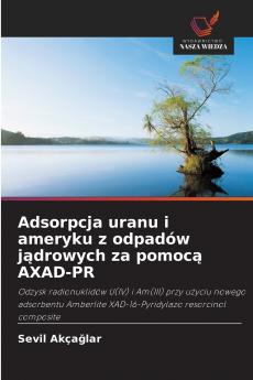 Adsorpcja uranu i ameryku z odpadów jądrowych za pomocą AXAD-PR