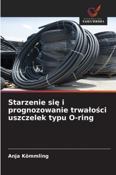 Starzenie się i prognozowanie trwałości uszczelek typu O-ring