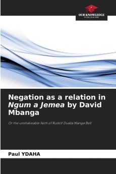 Negation as a relation in Ngum a Jemea by David Mbanga