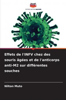 Effets de l'INFV chez des souris âgées et de l'anticorps anti-M2 sur différentes souches