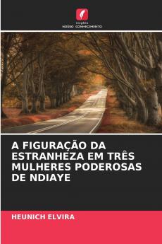 A FIGURAÇÃO DA ESTRANHEZA EM TRÊS MULHERES PODEROSAS DE NDIAYE