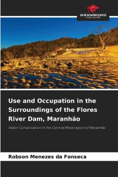 Use and Occupation in the Surroundings of the Flores River Dam Maranhão