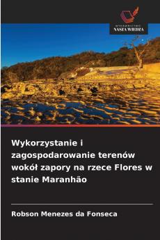 Wykorzystanie i zagospodarowanie terenów wokół zapory na rzece Flores w stanie Maranhão