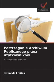 Postrzeganie Archiwum Publicznego przez użytkowników