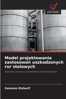 Model projektowania zastosowań uszkodzonych rur stalowych