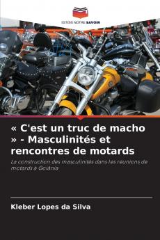 C'est un truc de macho  - Masculinités et rencontres de motards
