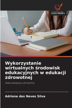 Wykorzystanie wirtualnych środowisk edukacyjnych w edukacji zdrowotnej