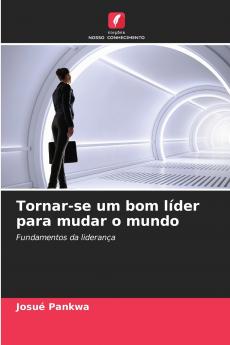 Tornar-se um bom líder para mudar o mundo