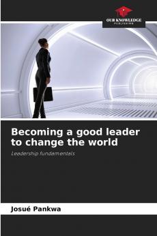 Becoming a good leader to change the world