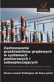 Zastosowanie przekładników prądowych w systemach pomiarowych i zabezpieczających