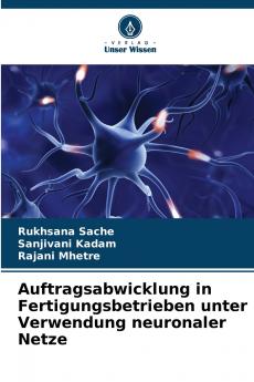 Auftragsabwicklung in Fertigungsbetrieben unter Verwendung neuronaler Netze