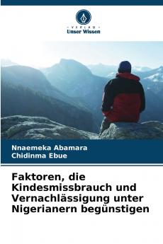 Faktoren die Kindesmissbrauch und Vernachlässigung unter Nigerianern begünstigen