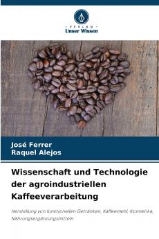 Wissenschaft und Technologie der agroindustriellen Kaffeeverarbeitung