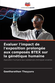 Évaluer l'impact de l'exposition prolongée aux composés BTEX sur la génétique humaine