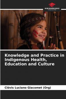 Knowledge and Practice in Indigenous Health Education and Culture
