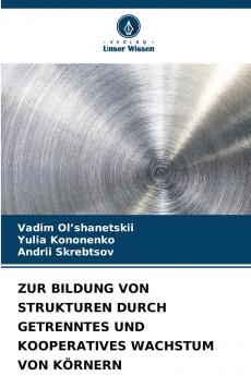 ZUR BILDUNG VON STRUKTUREN DURCH GETRENNTES UND KOOPERATIVES WACHSTUM VON KÖRNERN