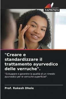 Creare e standardizzare il trattamento ayurvedico delle verruche.