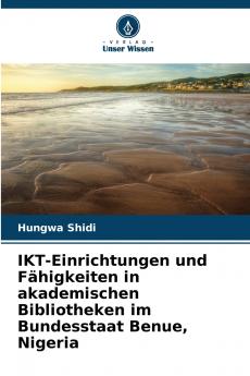 IKT-Einrichtungen und F��higkeiten in akademischen Bibliotheken im Bundesstaat Benue Nigeria