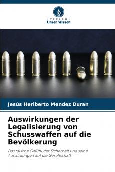 Auswirkungen der Legalisierung von Schusswaffen auf die Bevölkerung: Das falsche Gefühl der Sicherheit und seine Auswirkungen auf die Gesellschaft (German Edition)
