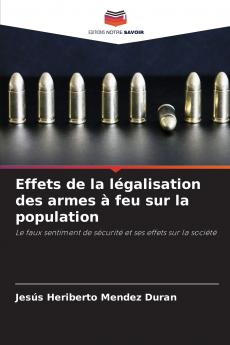 Effets de la légalisation des armes à feu sur la population: Le faux sentiment de sécurité et ses effets sur la société (French Edition)
