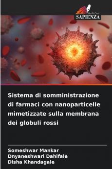 Sistema di somministrazione di farmaci con nanoparticelle mimetizzate sulla membrana dei globuli rossi